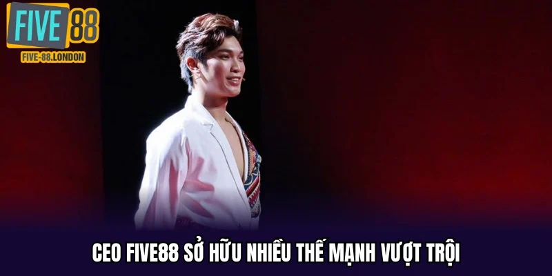 CEO Five88 sở hữu nhiều thế mạnh vượt trội
