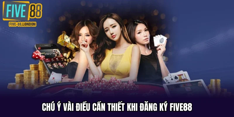 Chú ý vài điều cần thiết khi đăng ký Five88