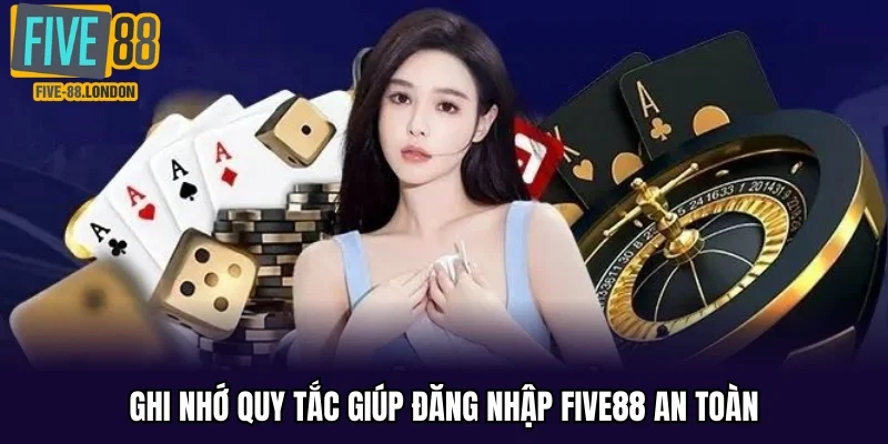 Ghi nhớ quy tắc giúp đăng nhập Five88 an toàn