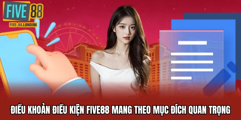 Điều khoản điều kiện Five88 mang theo mục đích quan trọng