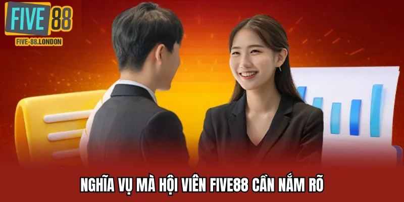 Nghĩa vụ mà hội viên Five88 cần nắm rõ