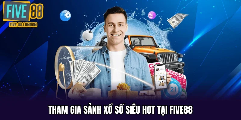 Tham gia sảnh xổ số siêu hot tại Five88