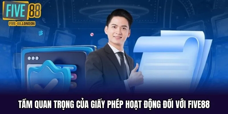 Tầm quan trọng của giấy phép hoạt động đối với FIVE88