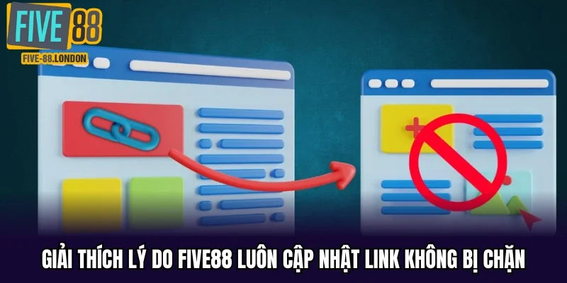 Giải thích lý do Five88 luôn cập nhật link không bị chặn