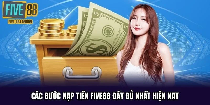 Các bước nạp tiền FIVE88 đầy đủ nhất hiện nay