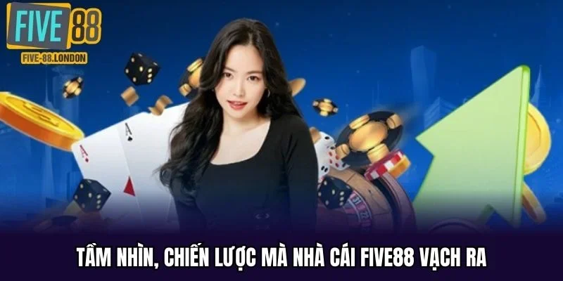 Tầm nhìn, chiến lược mà nhà cái FIVE88 vạch ra