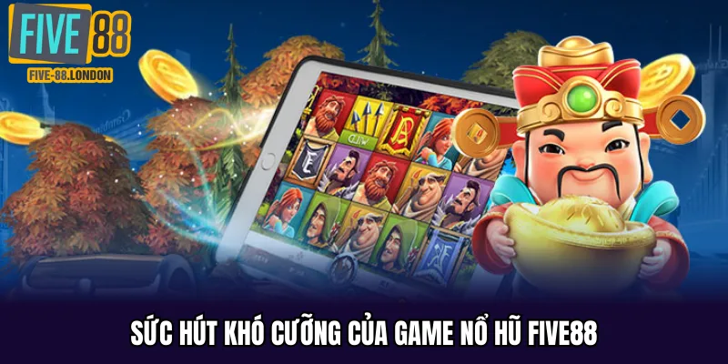 Sức hút khó cưỡng của game nổ hũ Five88