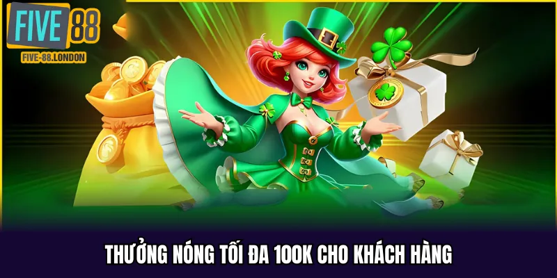 Thưởng nóng tối đa 100k cho khách hàng khi nhận khuyến mãi tân thủ