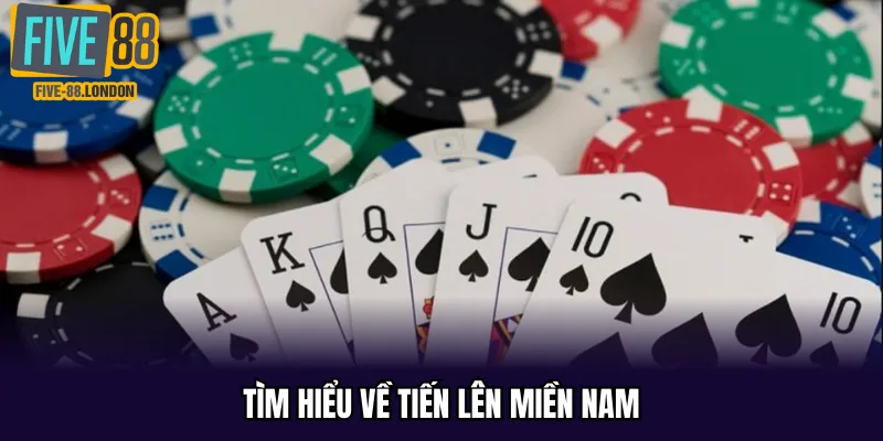 Tìm hiểu về Tiến Lên Miền Nam