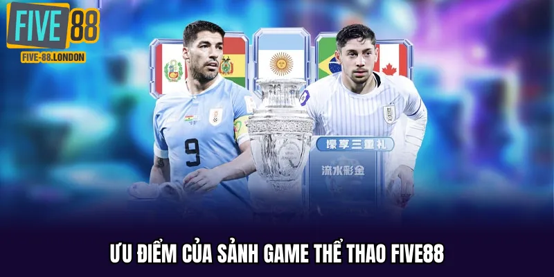 Ưu điểm của sảnh game thể thao Five88